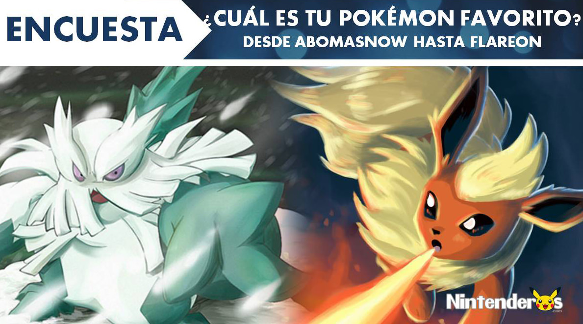 [Encuesta] ¿Cuál es tu Pokémon favorito? (Desde Abomasnow hasta Flareon)