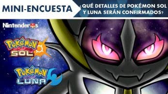 [Mini-encuesta] ¿Qué detalles de ‘Pokémon Sol y Luna’ serán confirmados mañana?