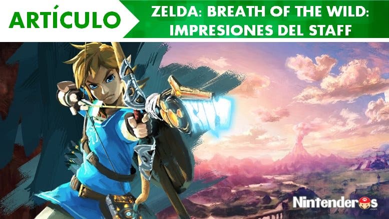 ‘Zelda: Breath of the Wild’: Impresiones del staff
