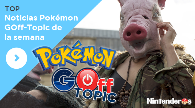 Estrenamos nueva sección: ¡Pokémon GOff-Topic!