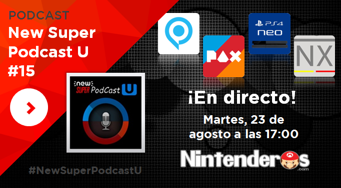 New Super Podcast U #15: Gamescom, PAX West, PS4 Neo – NX y más
