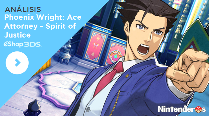 [Análisis] ‘Phoenix Wright: Ace Attorney – Spirit of Justice’ (eShop 3DS)