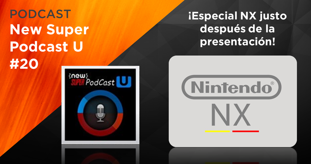 New Super Podcast U #20: Primeras impresiones de Nintendo NX-Switch