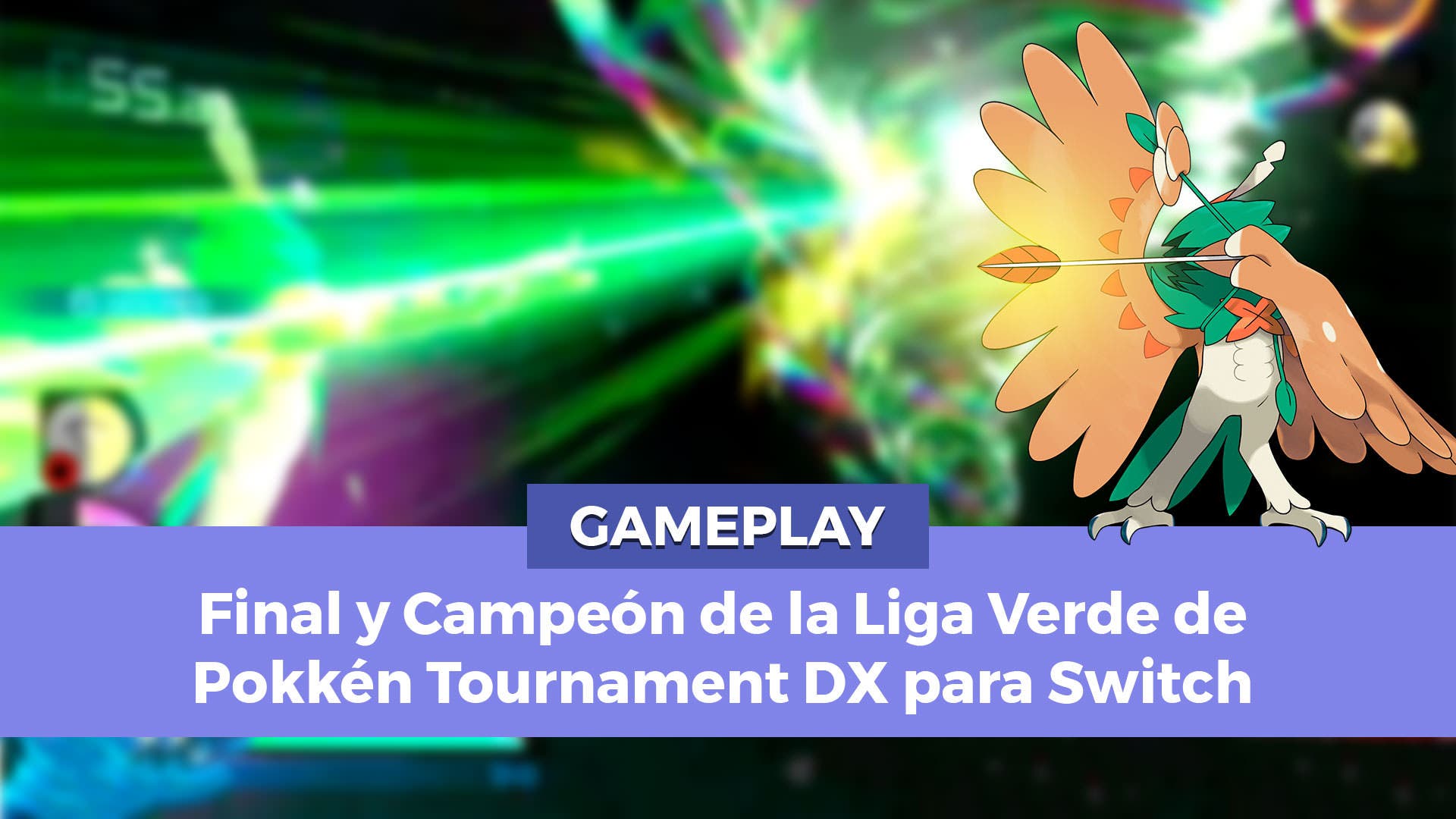 [Gameplay] Decidueye se enfrenta al campeón de la Liga Verde en Pokkén Tournament DX
