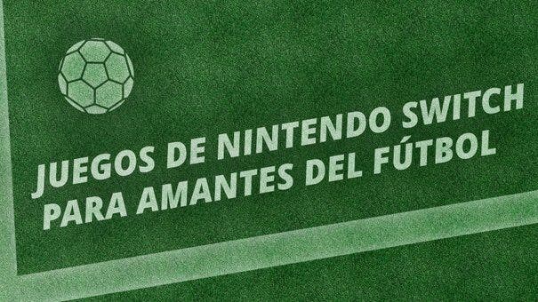 Los mejores juegos de fútbol de Nintendo Switch - Nintenderos
